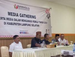 Bawaslu Lamsel Perkuat Pengawasan Pemilu 2024, Dengan Tema Media Gathering
