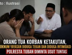 ‎Orang Tua Korban Ketakutan, Oknum Yayasan Diduga Tekan dan Diduga Intimidasi – Polresta Tuban Diminta Usut Tuntas
