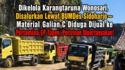 ‎Dikelola Karangtaruna Wonosari, Disalurkan Lewat BUMDes Sidoharjo — Material Galian C Diduga Dijual ke Pertamina EP Tapen, Perizinan Dipertanyakan!