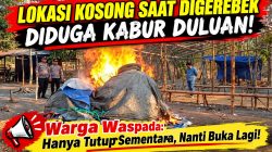 ‎Lokasi Kosong Saat Digerebek — Diduga Kabur Duluan! Warga Waspada: Hanya Tutup Sementara, Nanti Buka Lagi!