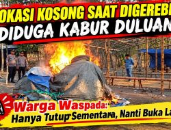 ‎Lokasi Kosong Saat Digerebek — Diduga Kabur Duluan! Warga Waspada: Hanya Tutup Sementara, Nanti Buka Lagi!
