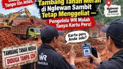 Diduga Tanpa Izin Jelas, Tambang Tanah Merah di Nglewan Sambit Tetap Menggeliat — Pengelola WR Malah Tanya Kartu Pers! 1